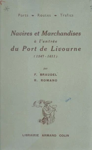 Navires et marchandises à l'entrée du port de Livourne : 1547-1611