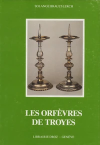 Les orfèvres de Troyes en Champagne