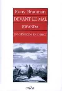 Devant Le Mal. Rwanda, Un Genocide En Direct