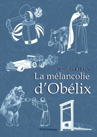 Braun Dominique - La mélancolie d'Obélix et autres petites incursions dans l'improbable.