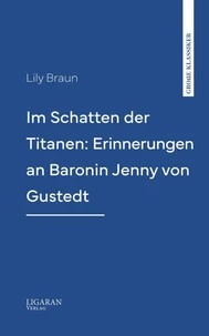Im Schatten der Titanen: Erinnerungen an Baronin Jenny von Gustedt
