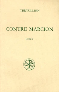 Contre Marcion. Tome 2, Livre 2, Edition Bilingue Francais-Latin