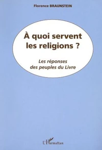 A quoi servent les religions ? Les réponses des peuples du Livre