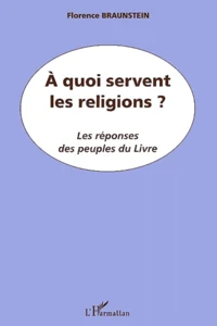 A Quoi Servent Les Religions ? Les Reponses Des Peuples Du Livre