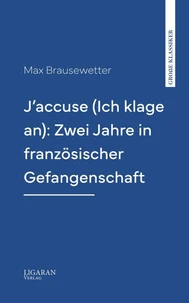 J'accuse (Ich klage an): Zwei Jahre in französischer Gefangenschaft
