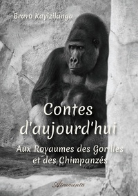 Bravo Kayizilanga - Contes d'aujourd'hui : Aux royaumes des gorilles et des chimpanzés.