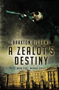  Braxton DeGarmo - A Zealot's Destiny - MedAir Series, #5.