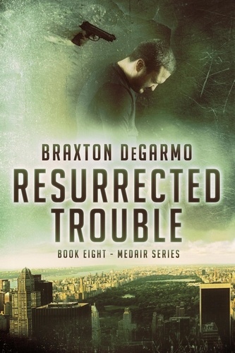  Braxton DeGarmo - Resurrected Trouble - MedAir Series, #8.