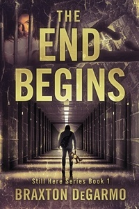  Braxton DeGarmo - The End Begins - Still Here Series, #1.