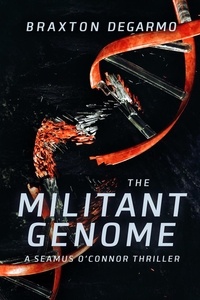  Braxton DeGarmo - The Militant Genome - A Seamus O'Connor Thriller, #1.