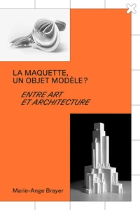 La maquette, un objet modèle ?