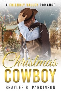  Braylee B. Parkinson - Christmas Cowboy - Friendly Valley Romance, #3.