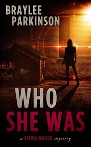  Braylee Parkinson - Who She Was: A Sylvia Wilcox Mystery - The Sylvia Wilcox Series, #1.