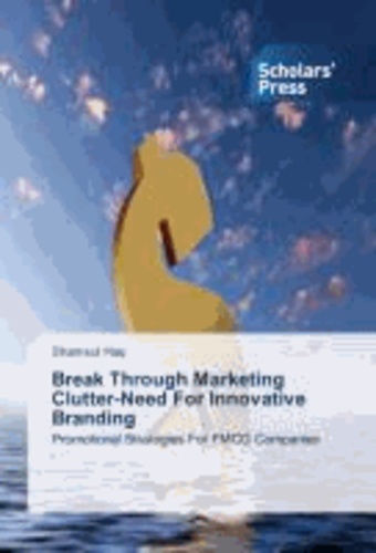 Break Through Marketing Clutter-Need For Innovative Branding - Promotional Strategies For FMCG Companies.