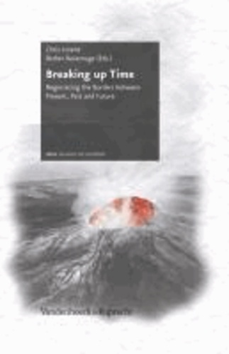 Chris Lorenz - Breaking up Time - Negotiating the Borders between Present, Past and Future.