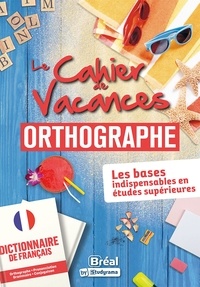 Bréal - Le cahier de vacances Orthographe - Les bases indispensables en études supérieures.