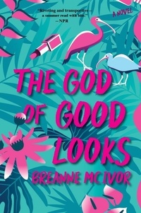 Breanne Mc Ivor - The God of Good Looks - A Novel.