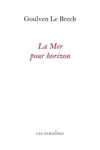 Brech goulven Le - La Mer pour horizon - Itinéraires littéraires sur les côtes de la Manche.
