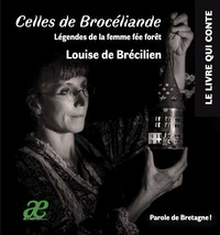 Brecilien louise De - Celles de Brocéliande - Légendes de la femme fée forêt.