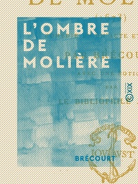  Brécourt et Paul Lacroix - L'Ombre de Molière - Comédie en un acte et en prose.