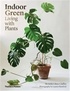 Bree Claffey et Lauren Bamford - Indoor Green - Living with Plants.