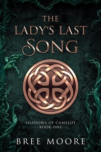  Bree Moore - The Lady's Last Song - Shadows of Camelot, #1.