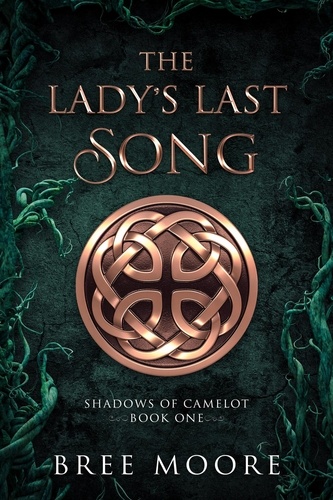  Bree Moore - The Lady's Last Song - Shadows of Camelot, #1.