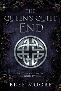  Bree Moore - The Queen's Quiet End - Shadows of Camelot, #2.