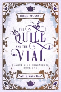 Bree Moore - The Quill and the Vial - Plague King Chronicles, #1.