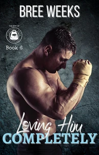 Loving Him Completely: A Steamy Second Chance Romance