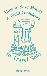 How to Save Money and Build Confidence to Travel Solo