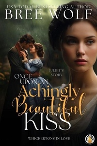  Bree Wolf - Once Upon an Achingly Beautiful Kiss - The Whickertons in Love, #5.