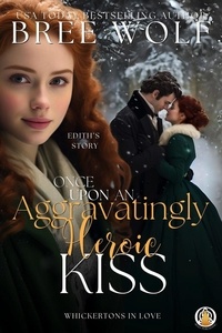  Bree Wolf - Once Upon an Aggravatingly Heroic Kiss - The Whickertons in Love.