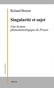 Singularite Et Sujet. Une Lecture Phenomenologique De Proust