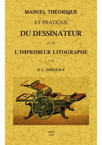  Bregeaut - Manuel théorique et pratique du dessinateur et de l'imprimeur litographe.