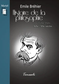 Histoire de la Philosophie. Tome 3 : XIXe-XXe siècles