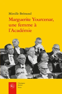 Marguerite Yourcenar, une femme à l'Académie malgré eux, malgré elle...