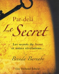 Brenda Barnaby - Par-delà Le Secret - Les secrets du "Secret" et autres révélations....