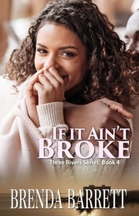  Brenda Barrett - If It Ain't Broke (Three Rivers Series- Book 4) - Three Rivers, #4.