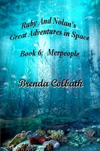  Brenda Colbath - Merpeople - Ruby &amp; Nolan's Great Adventures in Space, #6.