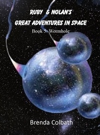  Brenda Colbath - Ruby and Nolan's Great Adventure in Space - Book 5: Wormhole, #5.