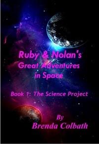  Brenda Colbath - The Science Project - Ruby &amp; Nolan's Great Adventures in Space, #1.