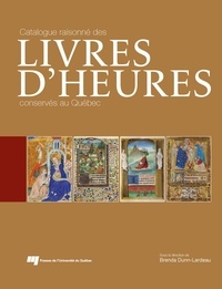 Brenda Dunn-Lardeau - Catalogue raisonné des livres d'Heures conservés au Québec.