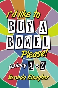  Brenda Elsagher - I'd Like to Buy a Bowel, Please!: Ostomy A to Z.