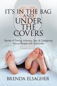  Brenda Elsagher - It's in the Bag and Under the Covers: Stories of Dating, Intimacy, Sex, &amp; Caregiving About People with Ostomies.