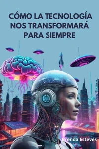 Cómo la Tecnología nos Transformará para siempre