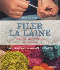 Brenda Gibson - Filer la laine et créer ses propres écheveaux. De la création à la commercialisation.