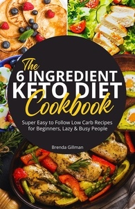  Brenda Gillman - The 6-Ingredient Low-Carb Cookbook | Super Easy-to-Follow Recipes to Kickstart a No-Fuss Low-Carb Diet.