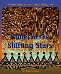  Brenda Guiled - Winter of the Shifting Stars: Children's Story of a Lakota-Sioux Family, 1833.