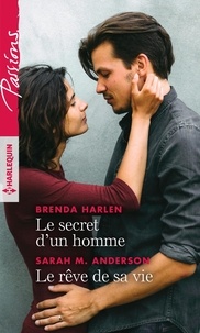 Brenda Harlen et Sarah M. Anderson - Le secret d'un homme ; Le rêve de sa vie.